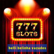 belli belinha vazados